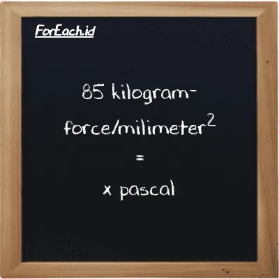 1 kilogram-force/milimeter<sup>2</sup> is equivalent to 9806700 pascal (1 kgf/mm<sup>2</sup> is equivalent to 9806700 Pa)